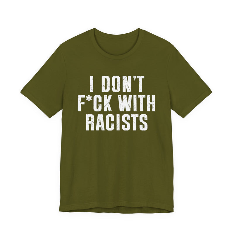 I Don't Fuck With Racists — T-Shirt alternate view 6: I DON'T FUCK WITH RACISTS in bold statement lettering. Street Talk Designs politics and power statement apparel.