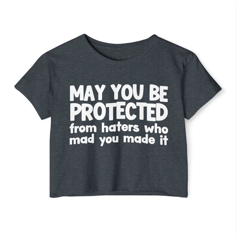 May You Be Protected From Haters Who Mad You Made It - Inspirational Quote Crop Top