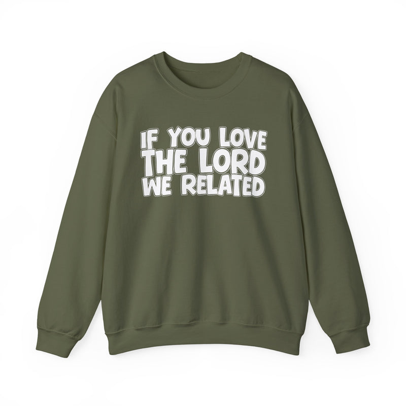If You Love The Lord We Related —— Inspirational Faith Sweatshirt