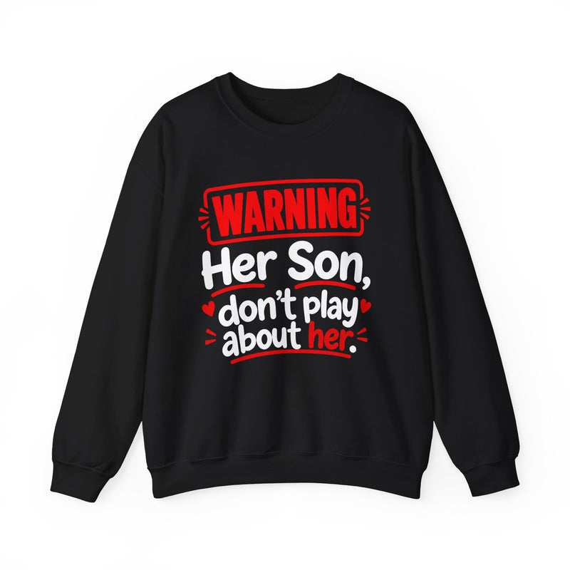 Warning — Her Son Don’t Play About Her — Sweatshirt back view: lettering reading 'WARNING - HER SON DON’T PLAY ABOUT HER'. Street Talk Designs family statement apparel.