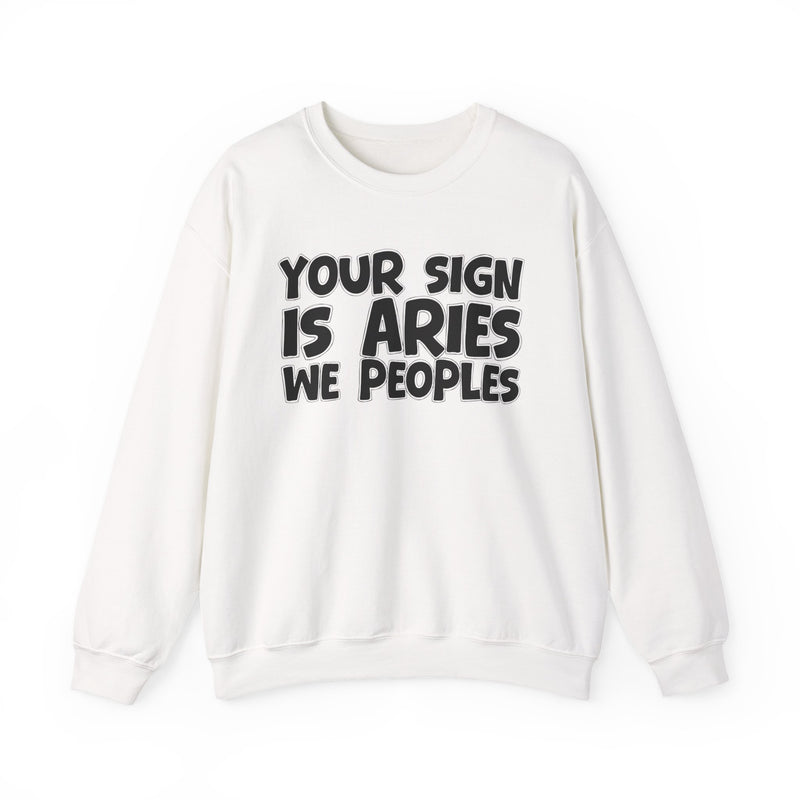 Your Sign is ARIES We Peoples —— Fun Astrological Pride Sweatshirt