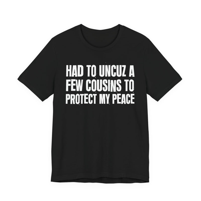 Had To Uncuz A Few Cousins To Protect My Peace