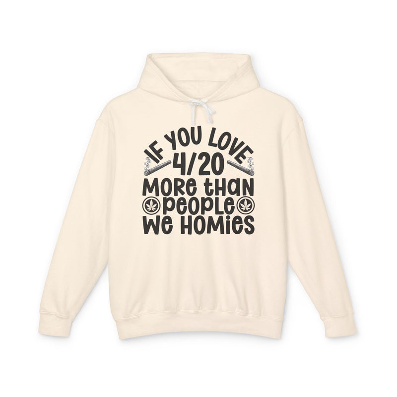 If You Love 4/20 More Than People We Homies — Cannabis Lovers Hoodie