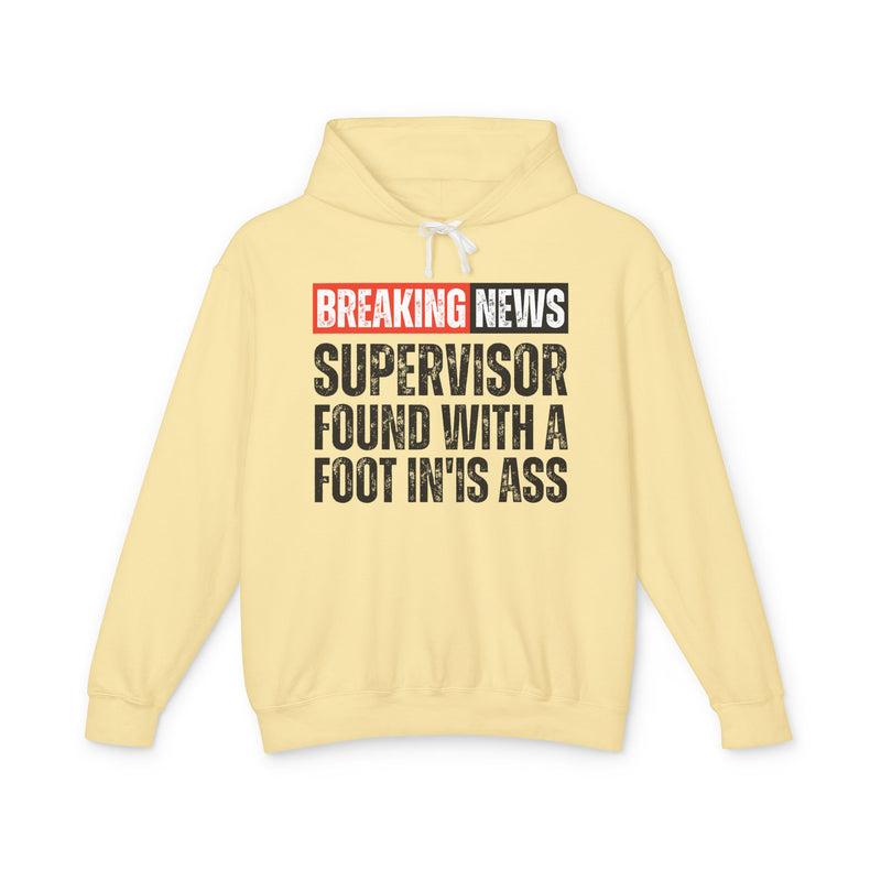 Breaking News: A Supervisor Found With A Foot In'Is Ass -Funny News Alert Hoodie