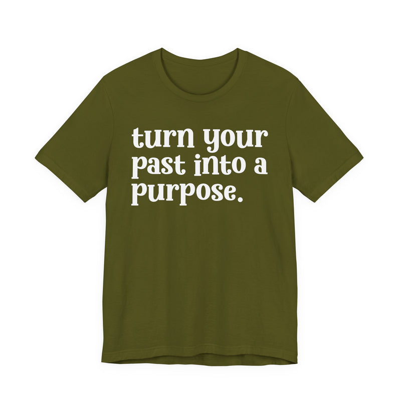 Turn Your Past Into A Purpose — Inspirational T-Shirt