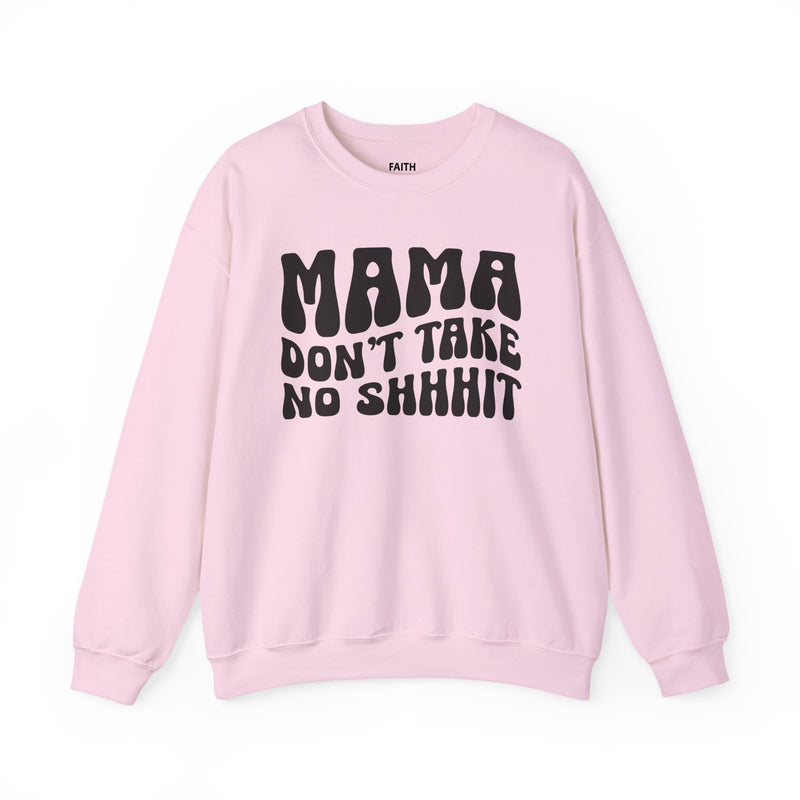 Mama Don't Take No Shhhit — Sweatshirt alternate view 8: MAMA DON'T TAKE NO SHHHIT in bold statement lettering. Street Talk Designs mama statement apparel.