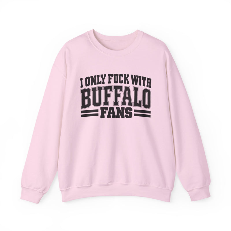 I Only Fuck With Buffalo Fans — Bold Sport Fans Declaration Sweatshirt