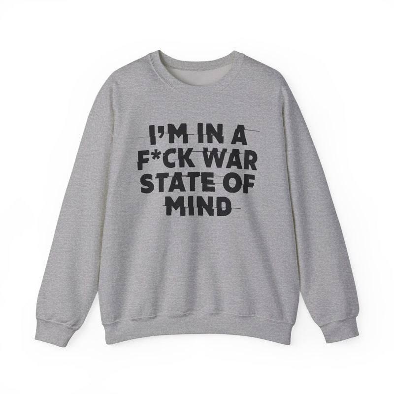 I'm In A Fuck War State Of Mind — Energy Sweatshirt