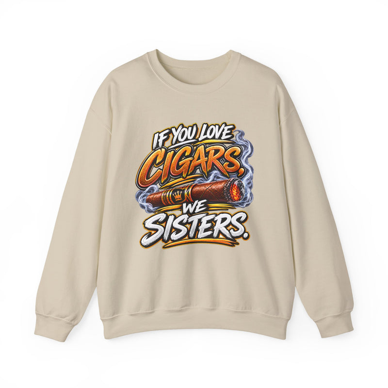 If You Love Cigars We Sisters - Cigar Lovers Sweatshirt