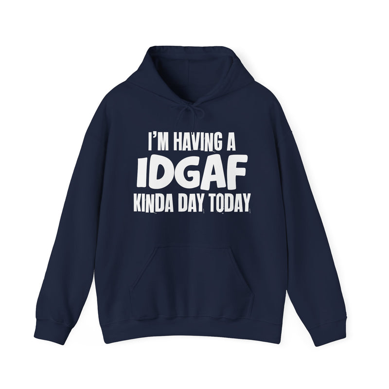 I'm Having a IDGAF Kinda Day Hoodie – Funny Mood Hoodie