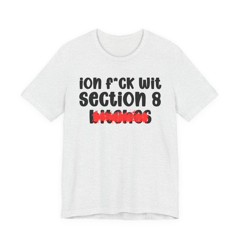 ION (I Don't) FUCK WIT SECTION 8 BITCHES — Bold Sarcastic Graphic T-Shirt