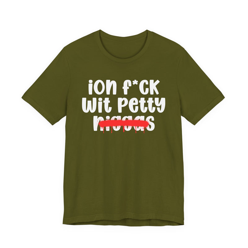 ION Fuck Wit Petty Niggas - Brutally Direct Statement Tee