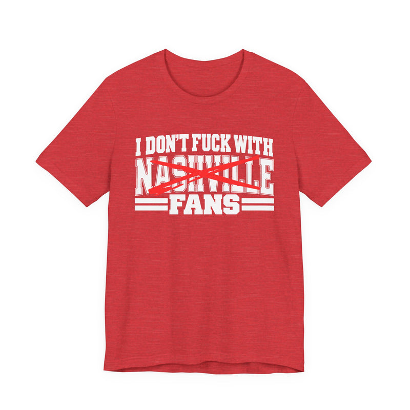 I Don't Fuck With Nashville Fans — T-Shirt alternate view 12: I DON'T FUCK WITH NASHVILLE FANS in bold statement lettering. Street Talk Designs sports statement apparel.