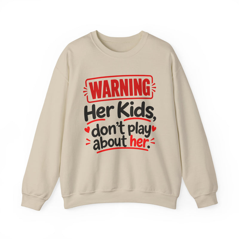 Warning — Her Kids Don’t Play About Her — Sweatshirt back view: lettering reading 'WARNING - HER KIDS DON’T PLAY ABOUT HER'. Street Talk Designs family statement apparel.