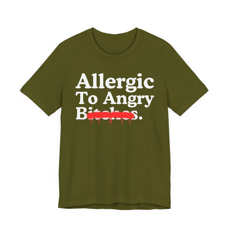 Allergic To Angry Bitches — Sarcastic Sassy Statement T-Shirt