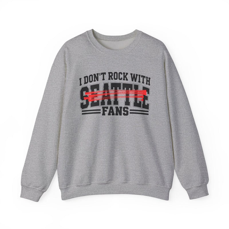 I Don’t Rock With Seattle Fans – Funny Sport Rivalry Sweatshirt