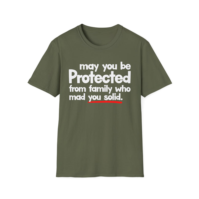May You Be Protected From Family Who Mad You Solid — T-Shirt alternate view 5: MAY YOU BE PROTECTED FROM FAMILY WHO MAD YOU SOLID in bold statement lettering. Street Talk Designs protection statement apparel.