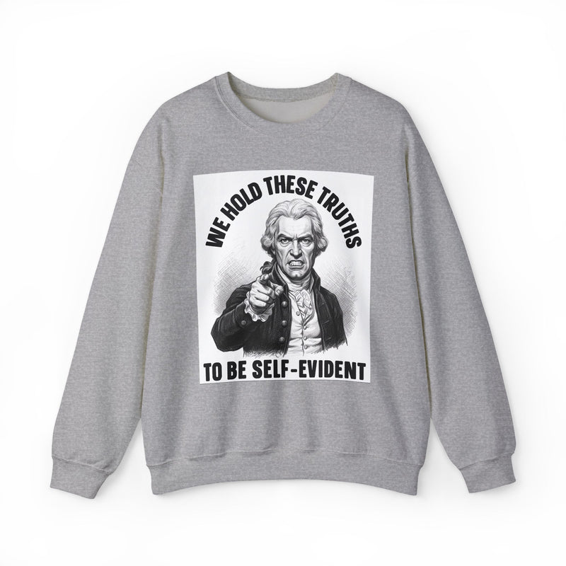We Hold These Truths To Be Self Evident — Sweatshirt