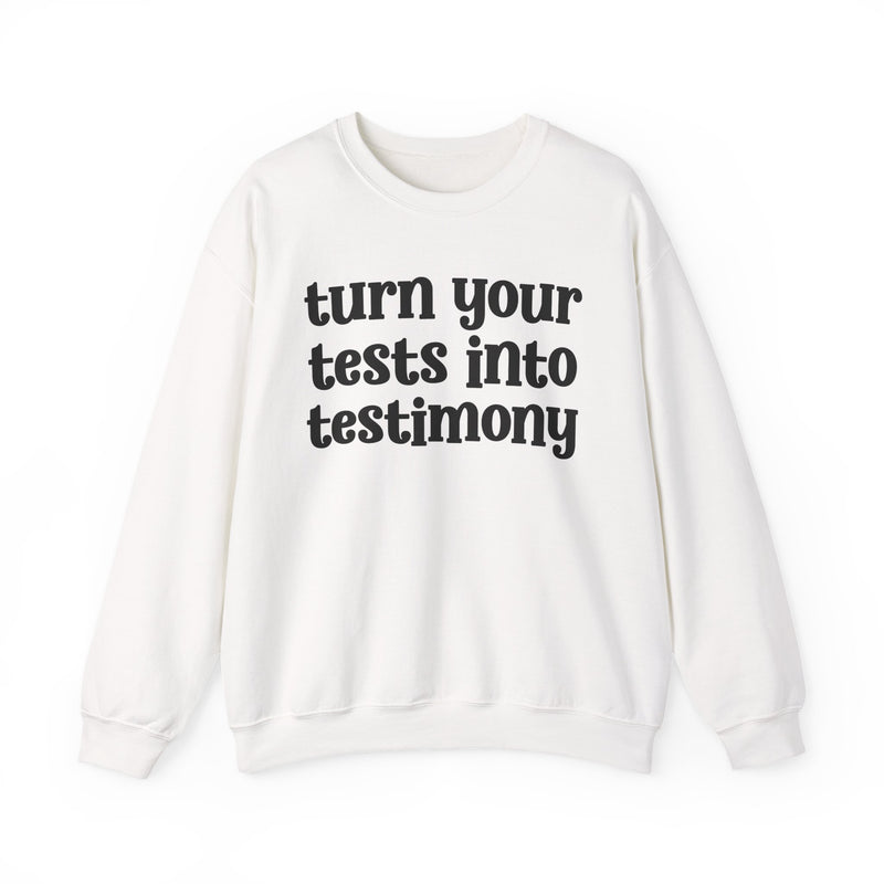 Turn Your Tests Into Testimony — Inspirational Sweatshirt