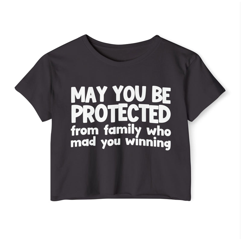 May You Be Protected From Family Who Mad You Winning - Inspirational Quote Crop Top