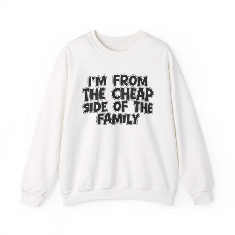 Black crewneck sweatshirt with bold chest statement text reading 'I'M FROM THE CHEAP SIDE OF THE FAMILY,' front flat-lay view.