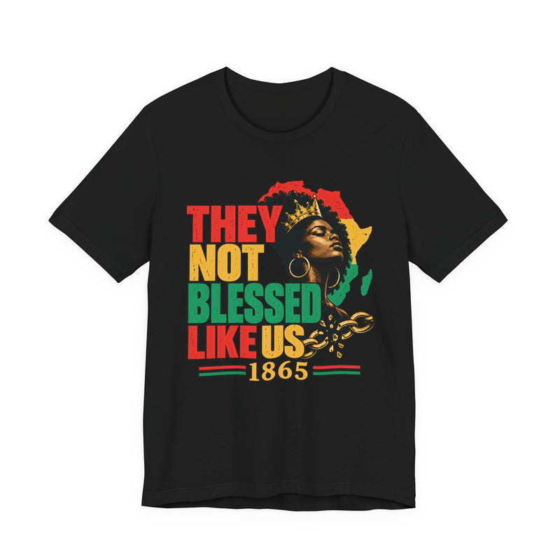 They Not Blessed Like Us — T-Shirt front view: THEY NOT BLESSED LIKE US in bold statement lettering. Street Talk Designs culture statement apparel.