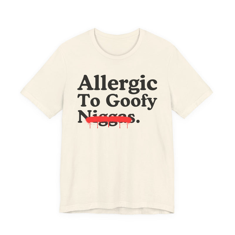 Allergic To Goofy Niggas