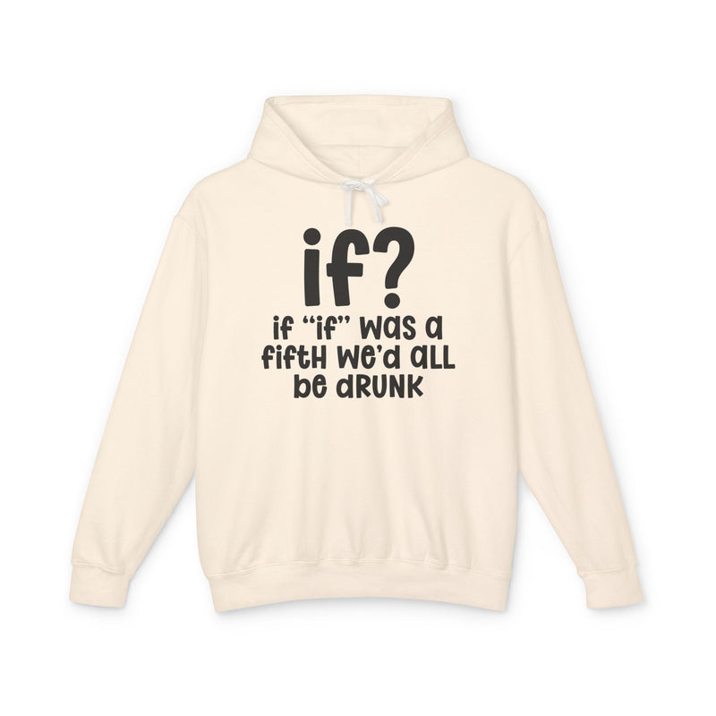 IF? If "if" Was A Fifth We'd All Be Drunk — Old school Slang Hoodie