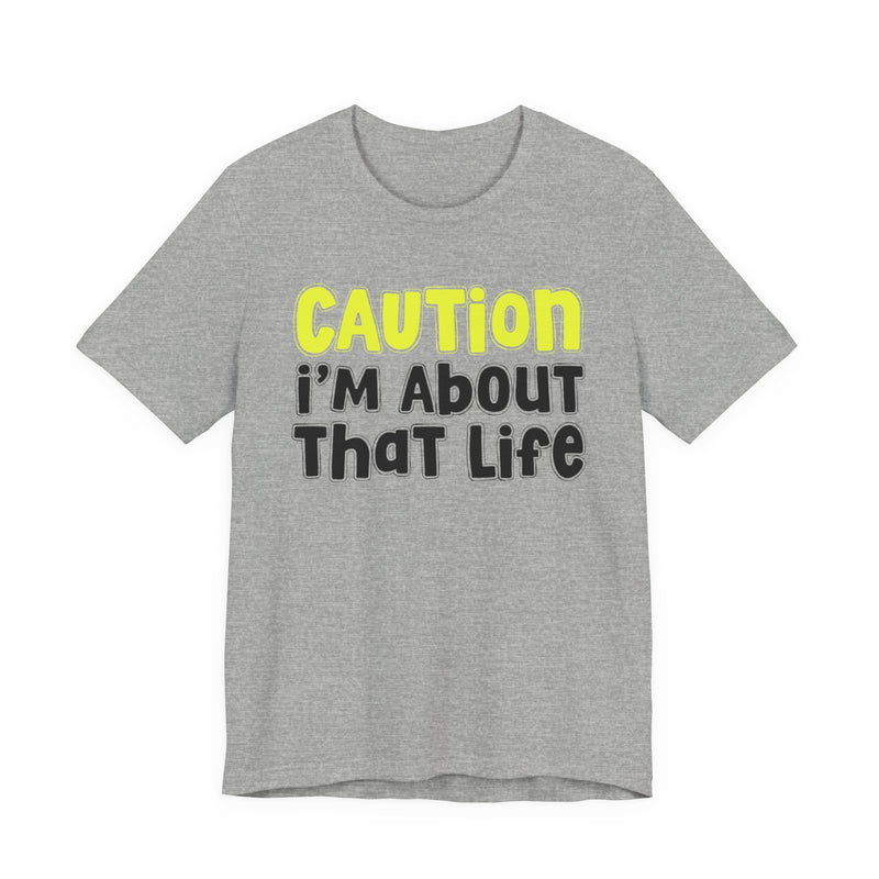 Caution I'm About That Life — Bold Warning Statement T-shirt