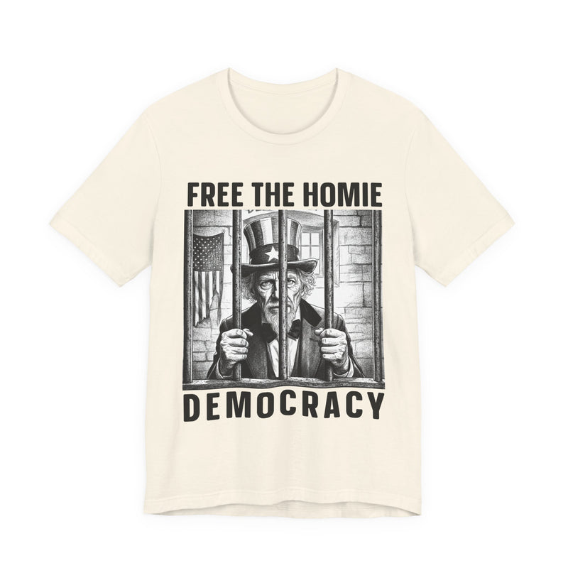 Free The Homie Democracy — T-Shirt alternate view 5: FREE THE HOMIE DEMOCRACY in bold statement lettering. Street Talk Designs politics and power statement apparel.