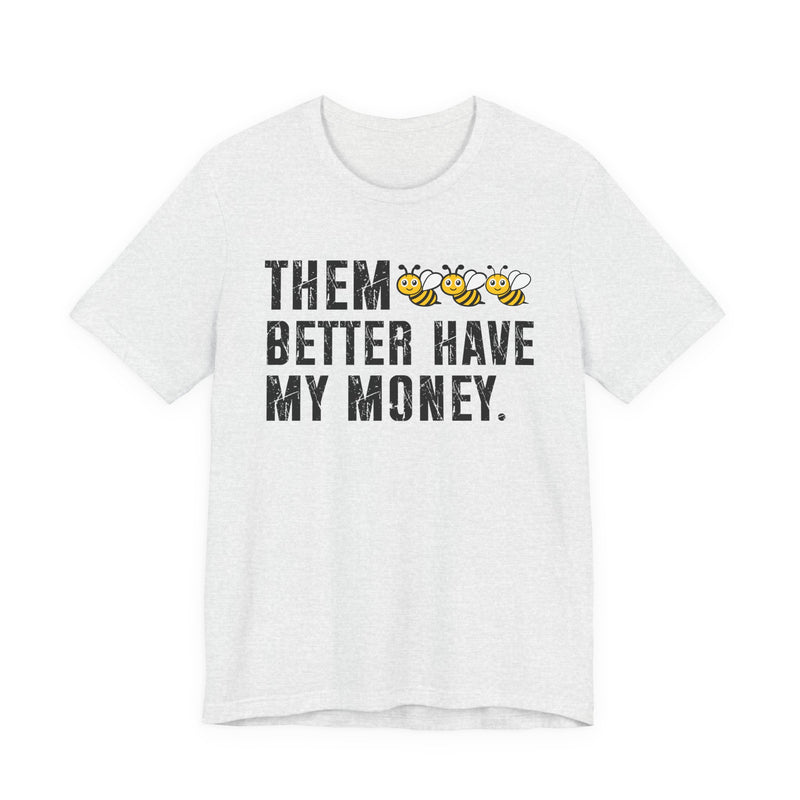 Them Better Have My Money - T-Shirt