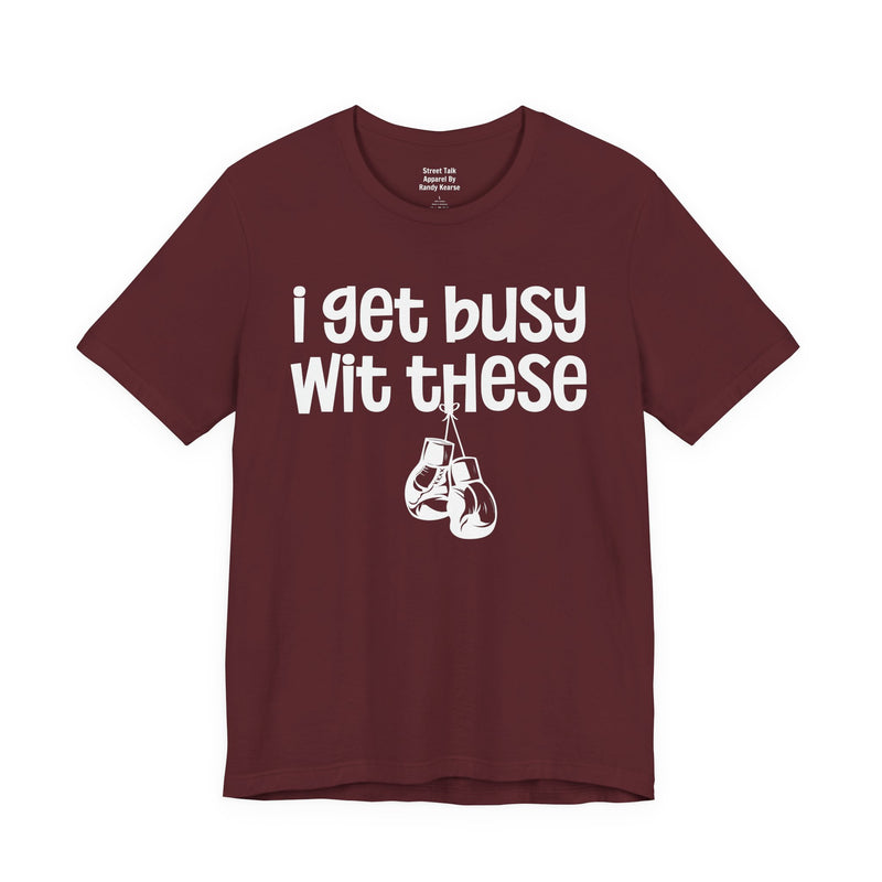I Gets Busy Wit These T-Shirt