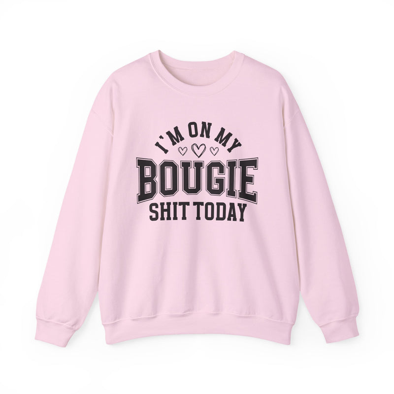 I'm On My Bougie Shit Today — Sweatshirt