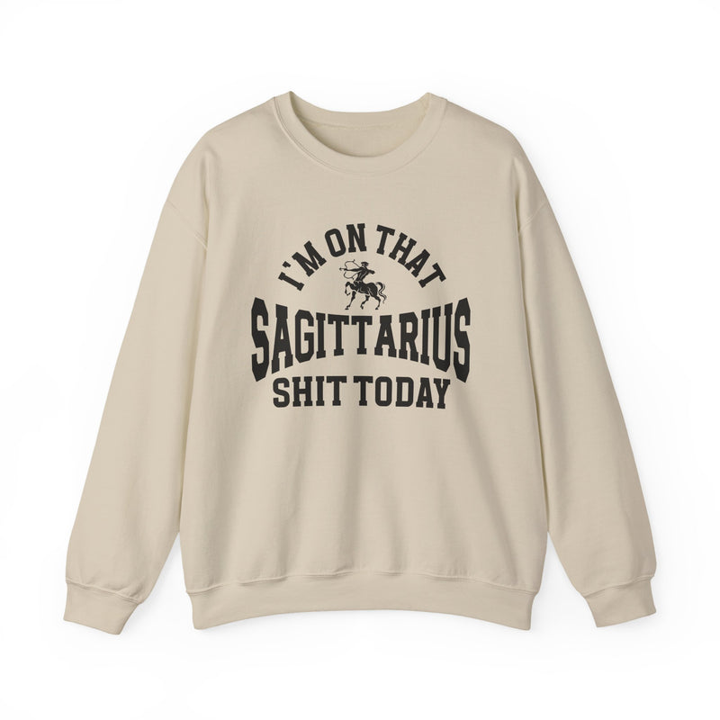 I'm On That Sagittarius Shit Today — Sweatshirt