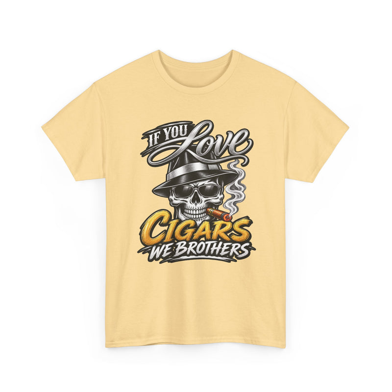 If You Love Cigars We Brothers — Vintage Smoker T-shirt