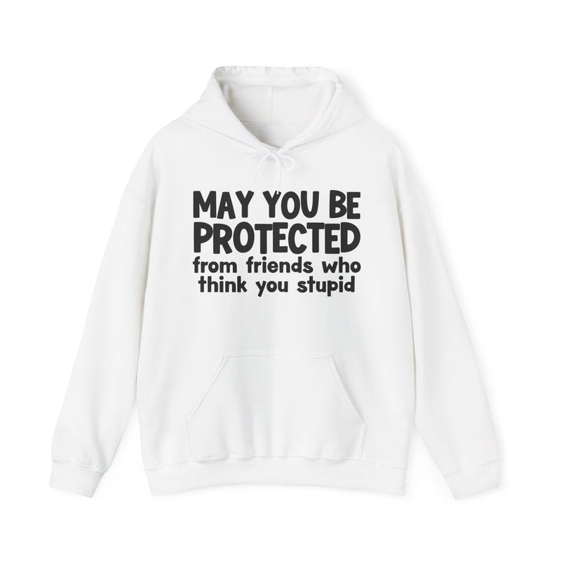 May You Be Protected From Friends Who Think You Stupid Funny Sarcastic Prayer Hoodie