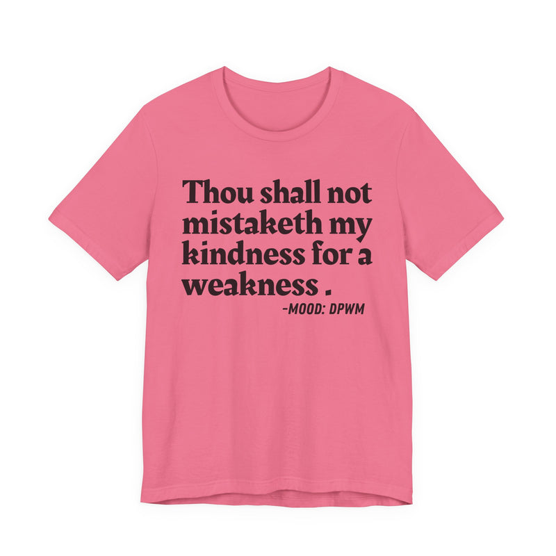T-Shirt with “THOU SHALL NOT MISTAKETH MY KINDNESS FOR A WEAKNESS” statement print