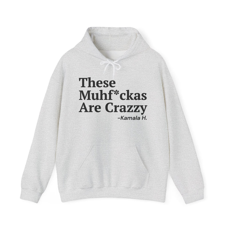 These MuhFuckas Are Crazzy — Hoodie