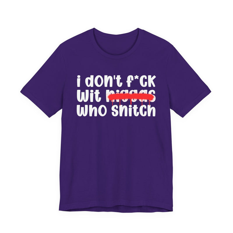 I Don't Fuck Wit Niggas Who Snitch - Brutally Direct Statement Tee