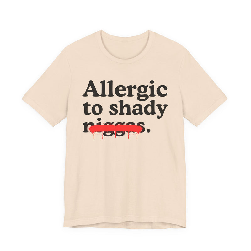 Allergic To Shady Niggas — Sarcastic Statement T-Shirt