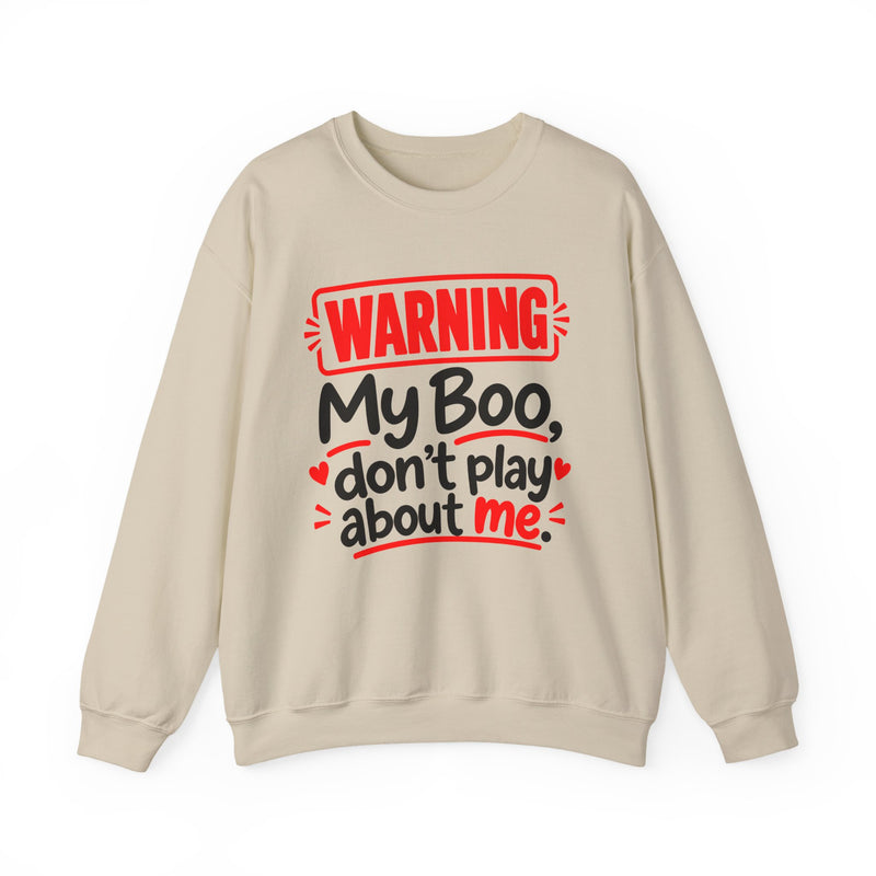 Warning — My Boo Don’t Play About Me — Sweatshirt front view: lettering reading 'WARNING MY BOO DON'T PLAY ABOUT ME'. Street Talk Designs family statement apparel.
