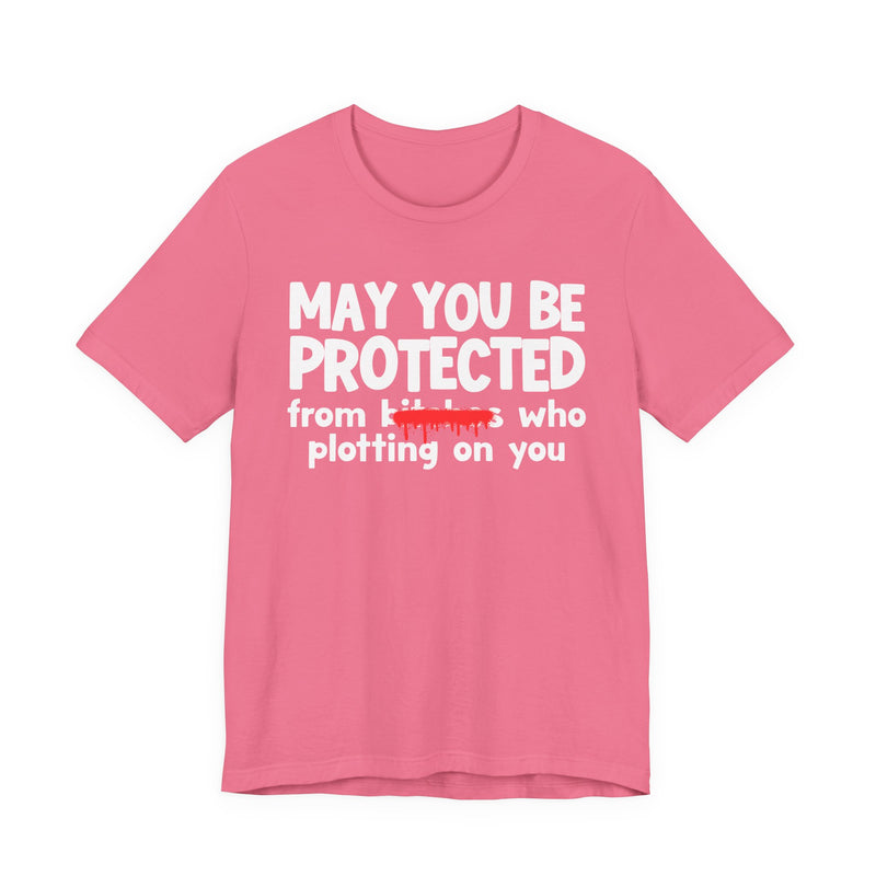 May You Be Protected From Bitches Who Plotting On You — Funny Protection Statement T-Shirt