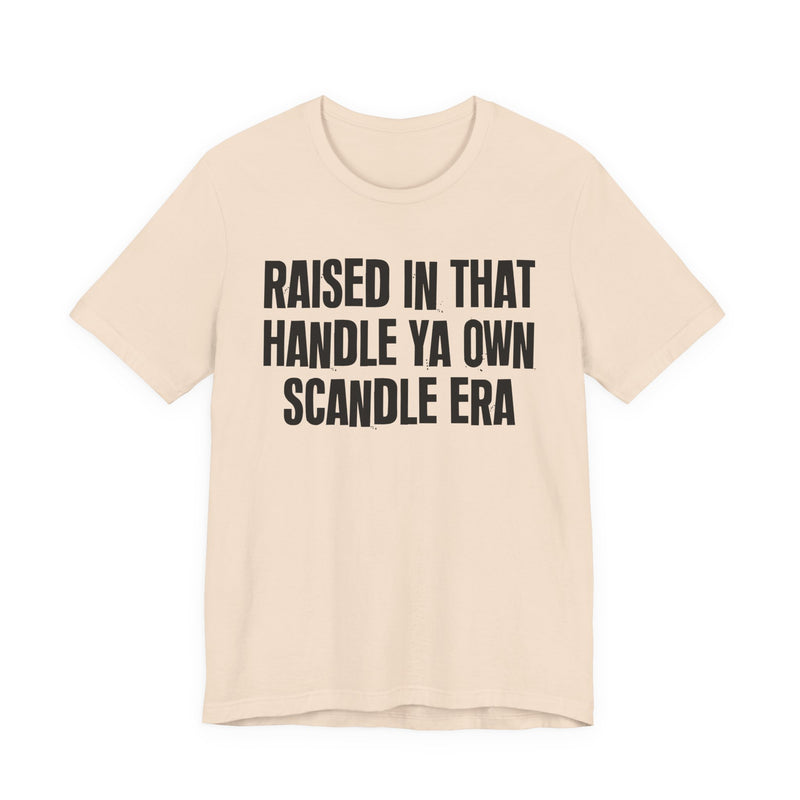T-Shirt product with lettering reading "RAISED IN THAT HANDLE YA OWN SCANDLE ERA", alternate view.