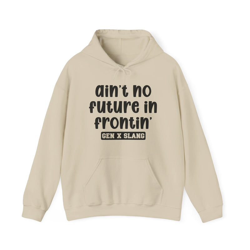 Ain't No Future In Frontin'— Funny Statement Pullover