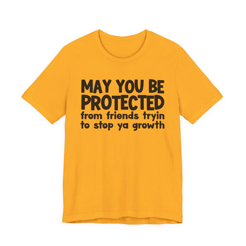 May You Be Protected From Friends Trying To Stop Ya Growth — Funny Sarcastic Prayer Tee