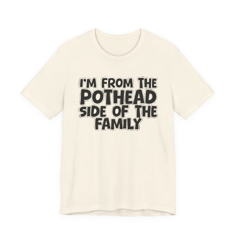 I'm From The Pothead Side of the Family — Funny Family Pride T-Shirt