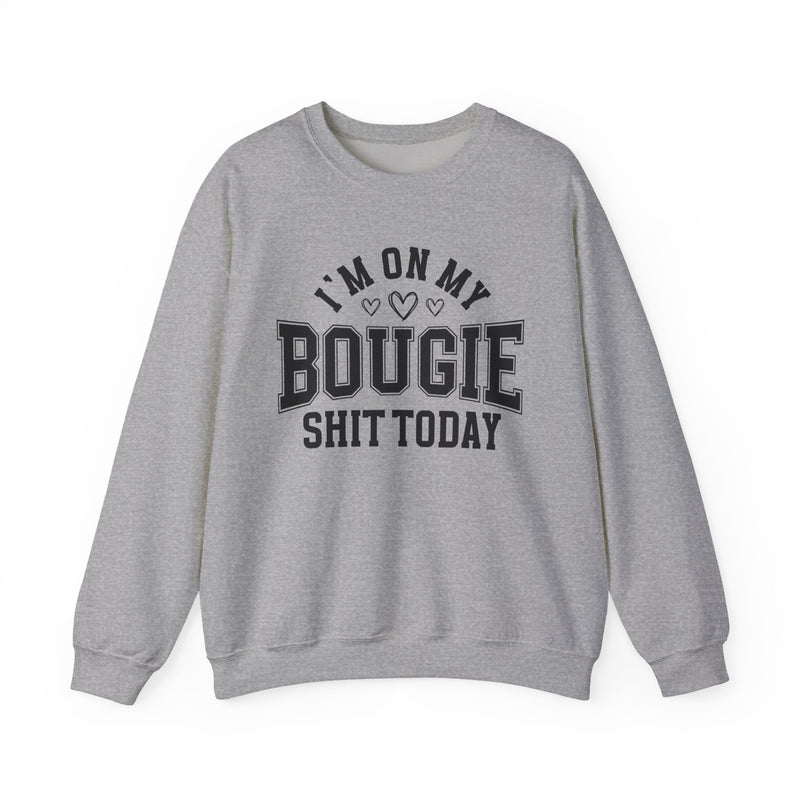 I'm On My Bougie Shit Today — Sweatshirt