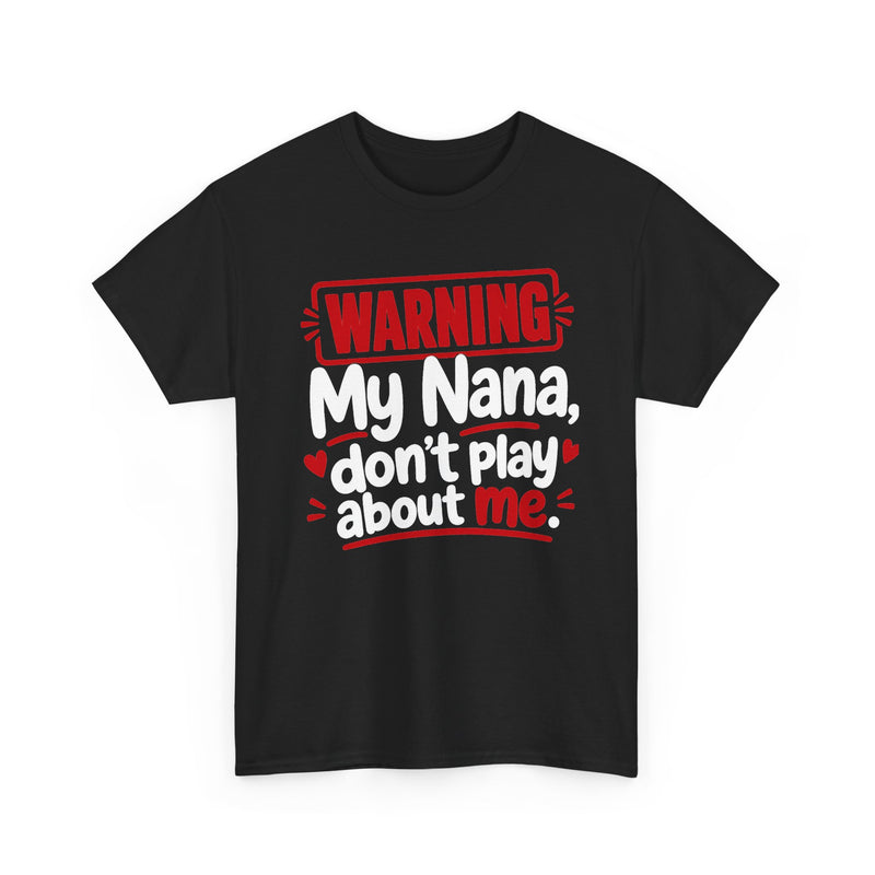 My Nana Don't Play About Me - Adult Parent Child T-shirt