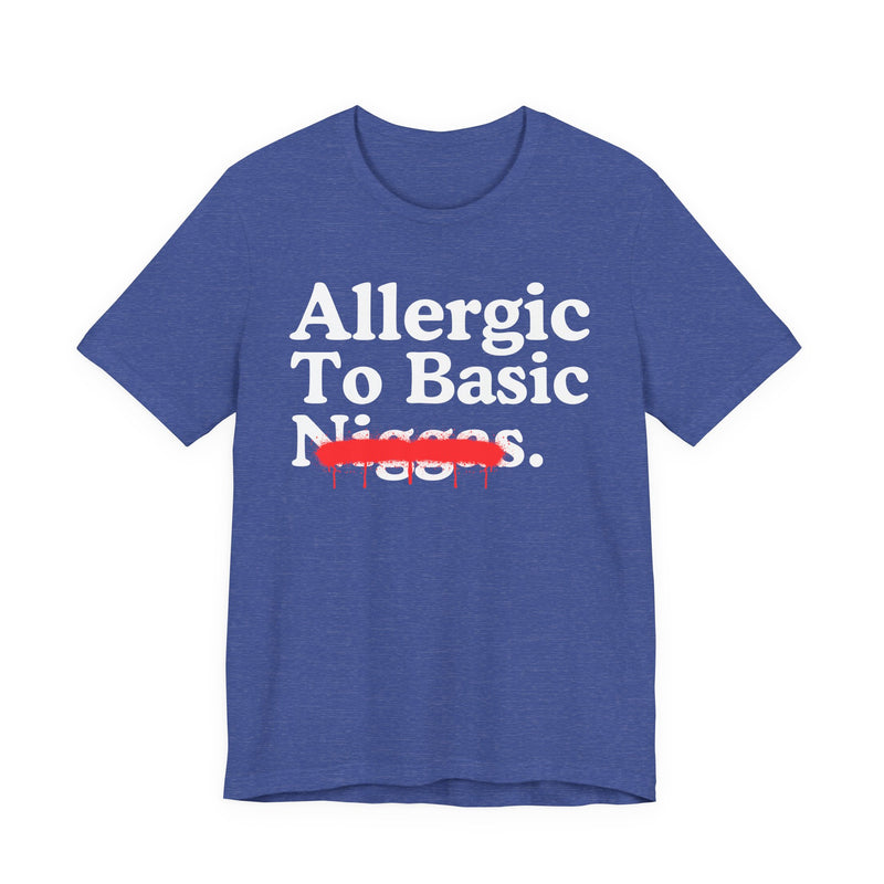 Allergic To Basic Niggas — Sarcastic Statement T-Shirt
