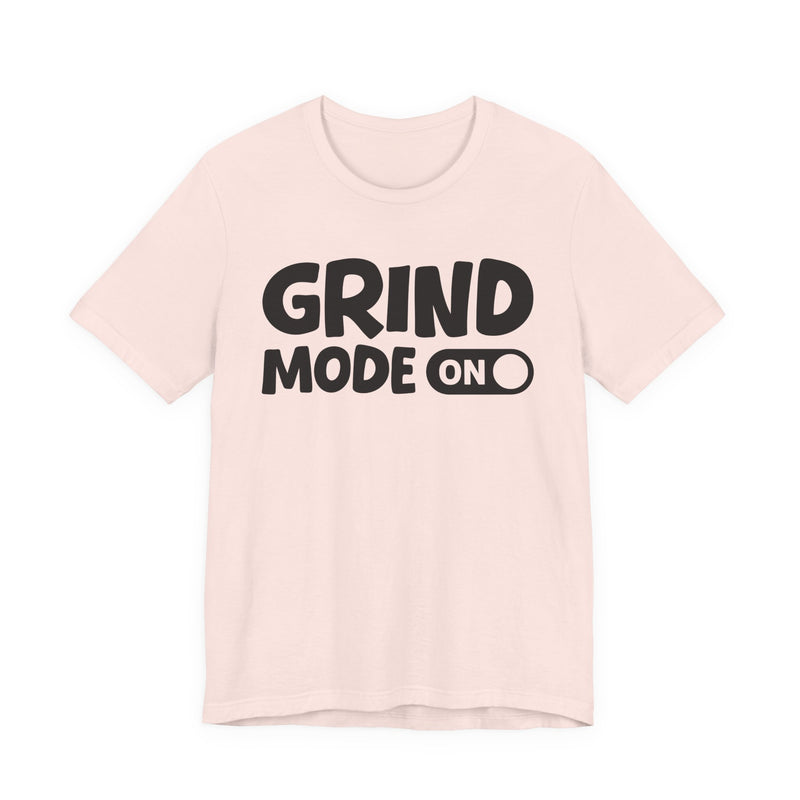 Grind Mode On — Motivational Positive Graphic T-Shirt